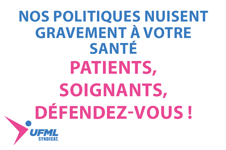 NOS POLITIQUES NUISENT GRAVEMENT A VOTRE SANTÉ : PATIENTS, SOIGNANTS, DÉFENDEZ VOUS !
